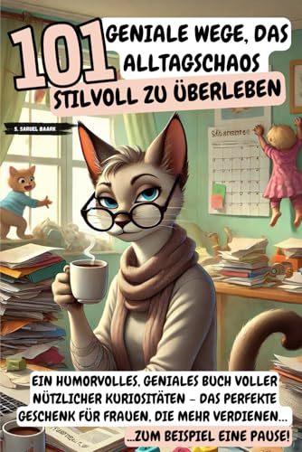 101 Geniale Wege, das Alltagschaos stilvoll zu überleben: Ein humorvolles, geniales Buch voller nützlicher Kuriositäten – das perfekte Geschenk für Frauen, die mehr verdienen… zum Beispiel eine Pause!
