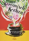 Koreanisch Kochen!: Koreanische Rezepte in Comicform