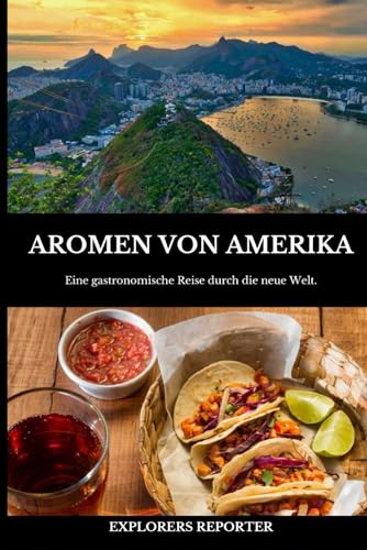 Aromen Amerikas: Eine gastronomische Reise durch die neue Welt (Aromen der Welt, Band 2)