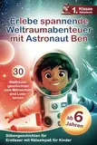 Erlebe spannende Weltraumabenteuer mit Astronaut Ben: 30 Weltraumgeschichten für Erstleser - Silbengeschichten mit Rätselspaß zum Mitmachen und Lesenlernen 1. Klasse Silbenbuch für Kinder ab 6 Jahren