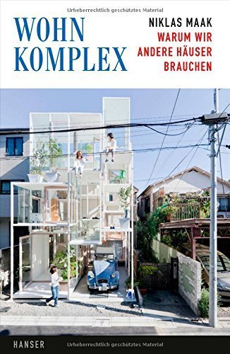 Wohnkomplex: Warum wir andere Häuser brauchen von Niklas Maak (29. September 2014) Gebundene Ausgabe