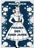 Malbuch Frauen 50er Jahre: 50 Abbildungen im A4-Format - Ausmalbilder Vintage-Mode für Erwachsene und Kinder - Fashion Retro-Mode.