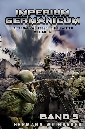 Imperium Germanicum – Alternativweltgeschichte Zweiter Weltkrieg Band 5: Die zweite Front (Imperium Germanicum - Der alternative 2. Weltkrieg)