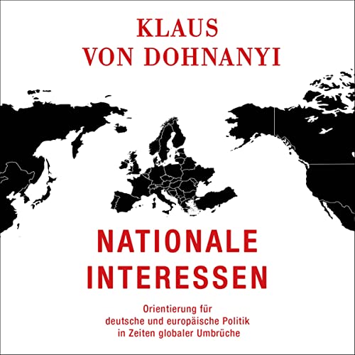 Nationale Interessen: Orientierung für deutsche und europäische Politik in Zeiten globaler Umbrüche