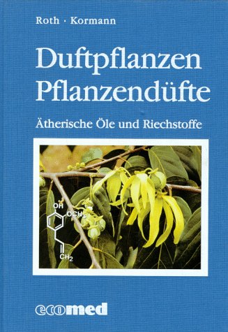 Duftpflanzen - Pflanzendüfte: Ätherische Öle und Riechstoffe