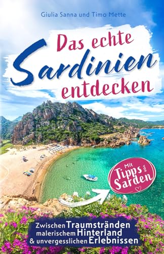 Das echte Sardinien entdecken - mit Tipps von Einheimischen | Reiseführer | Erlebe traumhafte Strände, malerisches Hinterland, faszinierende Kultur, einzigartige Abenteuer - auch fernab des Trubels.