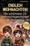 Endlich Weihnachten - Die schönsten 24 Weihnachtsgeschichten für Erstleser über Hoffnung, Mitgefühl, Dankbarkeit und Liebe | ab der 1. Klasse | Geschenk für Mädchen und Jungs