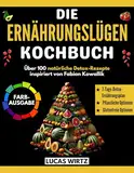 Die Ernährungslügen Kochbuch: Über 100 natürliche Detox-Rezepte inspiriert von Fabian Kowallik