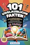 101 Unglaubliche Fakten für coole Kinder wie Einstein: Eine Sammlung der erstaunlichsten und verblüffendsten Kuriositäten über Wissen, den Weltraum, Tiere und vieles mehr!