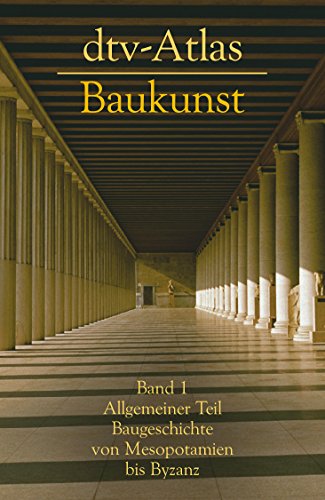 dtv - Atlas Baukunst I. Allgemeiner Teil: Baugeschichte von Mesopotanien bis Byzanz.: Band 1: Allgemeiner Teil. Baugeschichte von Mesopotamien bis Byzanz