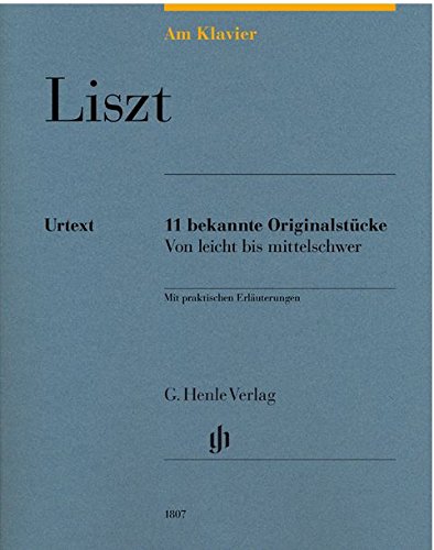 Franz Liszt AM KLAVIER 11 - 11 bekannte Originalstücke mit praktischen Erläuterungen von leicht bis mittelschwer (Noten)