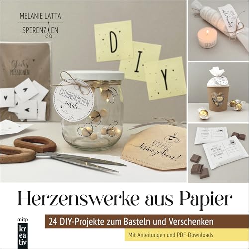 Herzenswerke aus Papier: 24 DIY-Projekte zum Basteln und Verschenken - Mit Anleitungen und PDF-Downloads. von Sperenzien (mitp Kreativ)