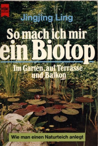 So mach ich mir ein Biotop im Garten, auf Terrasse und Balkon. Wie man einen Naturteich anlegt.