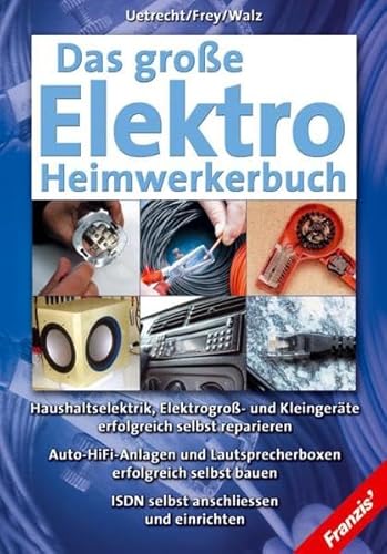 Das große Elektro-Heimwerkerbuch: Haushaltselektrik, Elektrogroß- und Kleingeräte erfolgreich selbst reparieren. Auto-HiFi-Anlagen und ... bauen. ISDN selbst anschließen und einrichten