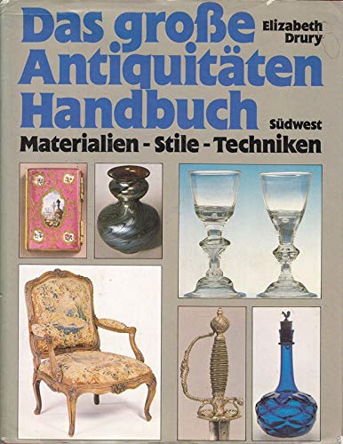 Das große Antiquitäten - Handbuch. Materialien - Stile - Techniken