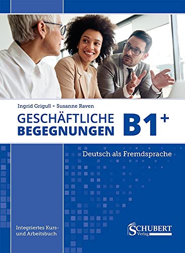 Geschäftliche Begegnungen B1+: Integriertes Kurs- und Arbeitsbuch