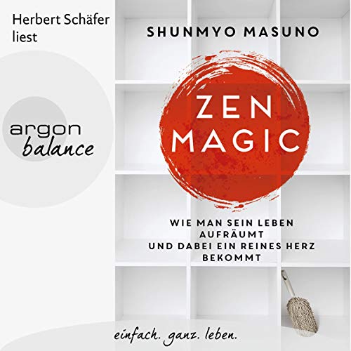 Zen Magic: Wie man sein Leben aufräumt und dabei ein reines Herz bekommt