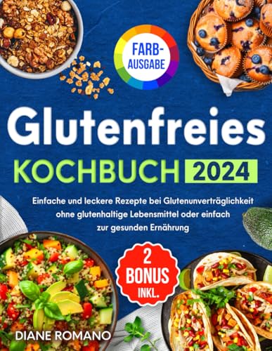 Glutenfreies Kochbuch: Einfache und leckere Rezepte bei Glutenunverträglichkeit ohne glutenhaltige Lebensmittel oder einfach zur gesunden Ernährung | Bonus: E-Books zu GF-Brot und Heißluftfritteuse