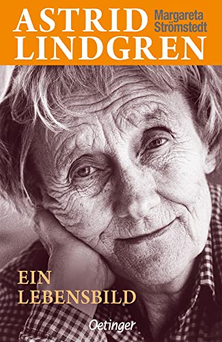 Astrid Lindgren. Ein Lebensbild: Authentische Einblicke in das Leben und Schaffen der berühmten Kinderbuchautorin