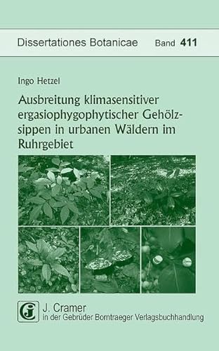 Ausbreitung klimasensitiver ergasiophygophytischer Gehölzsippen in urbanen Wäldern im Ruhrgebiet (Dissertationes Botanicae)
