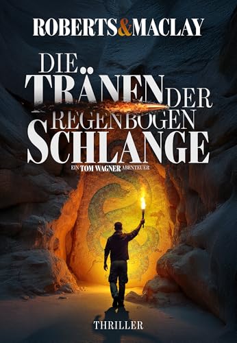 Die Tränen der Regenbogenschlange (Ein Tom Wagner Abenteuer 16)