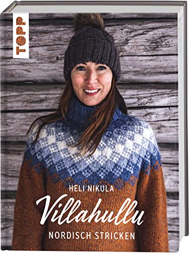 Villahullu. Nordisch stricken: Wunderschöne Strickpullover mit traditionell finnischen Mustern. Strickinfluencerin @Villahullu's beliebtes Skandi-Strickbuch endlich auf Deutsch!