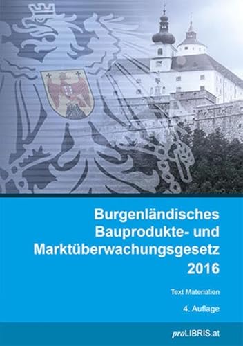 Burgenländisches Bauprodukte- und Marktüberwachungsgesetz 2016: Text Materialien