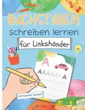 Buchstaben lernen für Linkshänder - Lernbuch für Kinder ab 4 Jahren: Übungsheft für Vorschule und Kindergarten mit 100 bunten Seiten