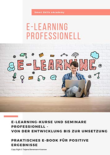 e-Learning Professionell: Online-Kurse von der Entwicklung bis zur Umsetzung - Praktisches e-Book für positive Ergebnisse