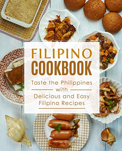 Filipino Cookbook: Taste the Philippines with Delicious and Easy Filipino Recipes (English Edition)
