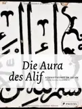 Die Aura des Alif. Schriftkunst im Islam