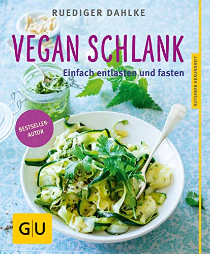 Vegan schlank: Einfach entlasten und fasten