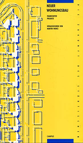 Neuer Wohnungsbau: Frankfurter Projekte (Die Zukunft des Städtischen. Frankfurter Beiträge)