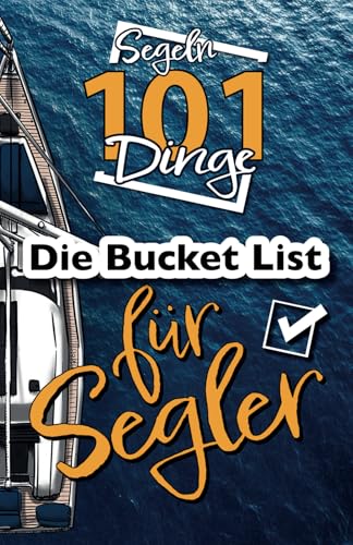 Segeln - 101 Dinge - Die Bucket List für Segler