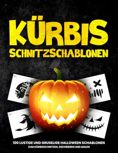 Kürbis Schnitzschablonen: 100 lustige und gruselige Halloween Schablonen zum Kürbisschnitzen, Dekorieren und Malen | Vorlagen für lustige und gruselige Halloween Dekoration