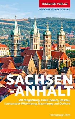 TRESCHER Reiseführer Sachsen-Anhalt: Mit Magdeburg, Halle (Saale), Dessau, Lutherstadt Wittenberg, Naumburg und Ostharz