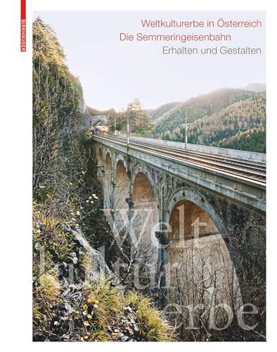 Weltkulturerbe in Österreich – Die Semmeringeisenbahn: Erhalten und Gestalten