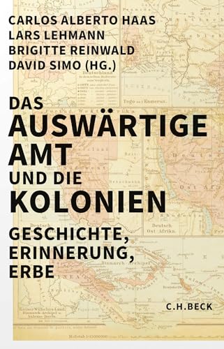 Das Auswärtige Amt und die Kolonien: Geschichte, Erinnerung, Erbe