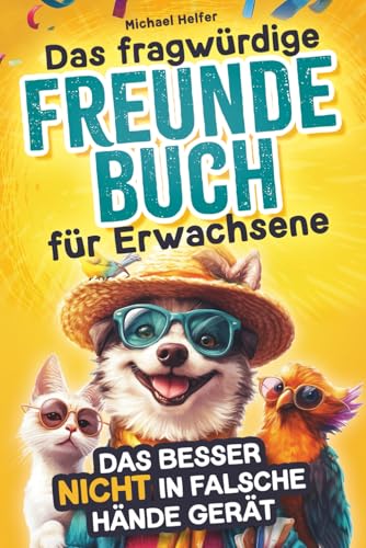 Das fragwürdige Freundebuch für Erwachsene, das besser nicht in falsche Hände gerät: Geschenk für Freunde mit schrägem Humor