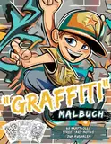 Graffiti Malbuch: 60 coole, kreative Street-Art-Motive für Kinder ab 10 Jahren | Malbuch f[r Teenager und Erwachsene | Förderung der Kreativität und ... für Teenager, Jugendliche und Erwachsene