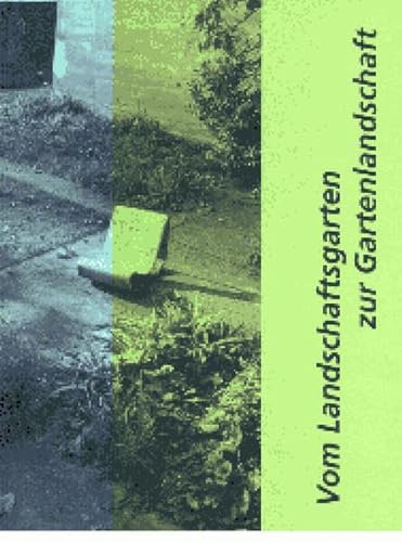 Vom Landschaftsgarten zur Gartenlandschaft