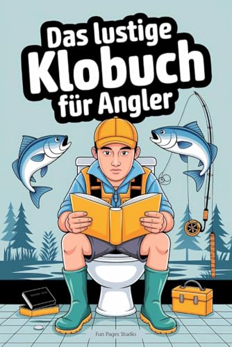 Das lustige Klobuch für Angler - Fun-Fakten und Wortspiele: Rätsel, Anekdoten und unnützes Wissen für Klugscheißer - das ideale Geschenk für alle, die das Angeln lieben