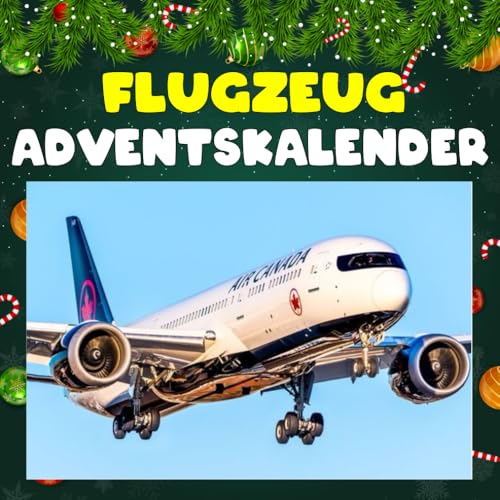 Flugzeug Adventskalender: 24 täglich faszinierende Flugzeug-Fakten und spektakuläre Bilder