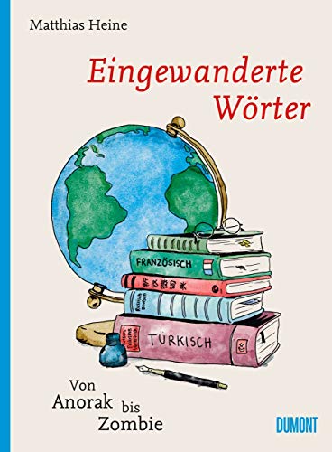 Eingewanderte Wörter: Von Anorak bis Zombie (Von Wörtern, Sprachen und Geschichten, Band 7)