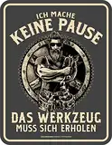 RAHMENLOS Deko Blechschild für den Handwerker: Ich Mache Keine Pause, das Werkzeug muss Sich erholen!