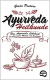 Ayurveda Heilkunde: Das Ayurveda Lehrbuch zur alternativen Medizin und Ernährung