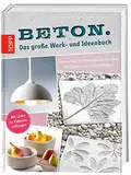 Beton. Das große Werk- und Ideenbuch: Dekoratives für drinnen und draußen, Praktisches und Schmückendes