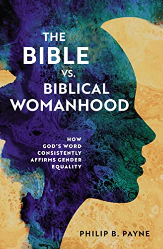 The Bible vs. Biblical Womanhood: How God's Word Consistently Affirms Gender Equality (English Edition)