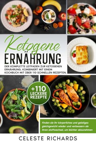 KETOGENE ERNÄHRUNG: Der komplette Leitfaden zur ketogenen Diät, kombiniert mit einem Kochbuch mit über 110 schnellen Rezepten. Finden Sie Ihr ... Ihren Stoffwechsel, um leichter abzunehmen.