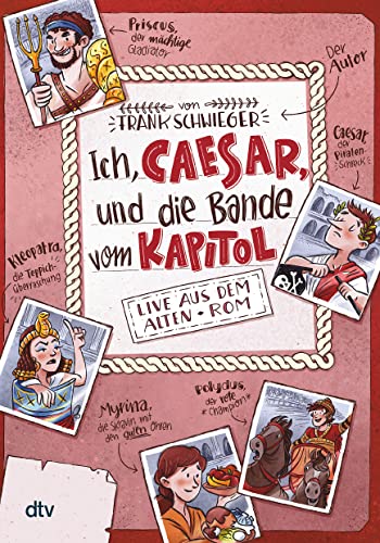 Ich, Caesar, und die Bande vom Kapitol Live aus dem alten Rom: Geschichte witzig und originell erzählt ab 10 (Geschichte(n) im Freundschaftsbuch-Serie, Band 2)